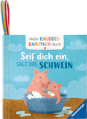Mein Knuddel-Knautsch-Buch: Seif dich ein, sagt das Schwein; weiches Stoffbuch, waschbares Badebuch, Babyspielzeug ab 6 Monate