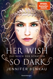 Das Reich der Schatten, Band 1: Her Wish So Dark (High Romantasy von der SPIEGEL-Bestsellerautorin von 'One True Queen') - Cover