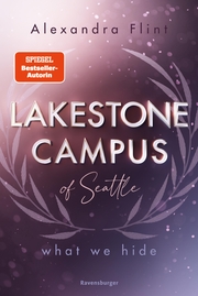 Lakestone Campus of Seattle, Band 3: What We Hide (Band 3 der unwiderstehlichen New-Adult-Reihe von SPIEGEL-Bestsellerautorin Alexandra Flint mit Lieblingssetting Seattle) - Cover