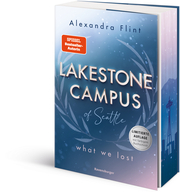 Lakestone Campus, Band 2: What We Lost (Band 2 der unwiderstehlichen New-Adult-Reihe von SPIEGEL-Bestsellerautorin Alexandra Flint mit Lieblingssetting Seattle - Limitierte Auflage mit Farbschnitt)