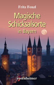 Magische Schicksalsorte in Bayern