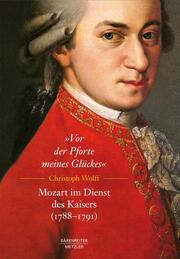 Vor der Pforte meines Glückes. Mozart im Dienst des Kaisers (1788-91) - Cover
