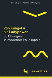 Von Kung-Fu bis Ladypower. 33 Übungen in moderner Philosophie