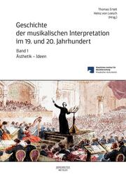 Geschichte der musikalischen Interpretation im 19. und 20. Jahrhundert Bd. 1