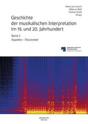 Geschichte der musikalischen Interpretation im 19. und 20. Jahrhundert, Bd.3