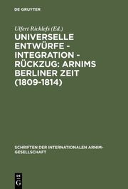 Universelle Entwürfe - Integration - Rückzug: Arnims Berliner Zeit (1809-1814) - Cover
