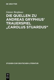Die Quellen zu Andreas Gryphius' Trauerspiel 'Carolus Stuardus'