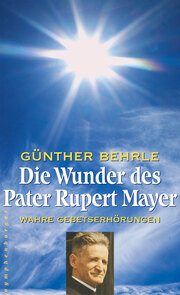 Die Wunder des Pater Rupert Mayer