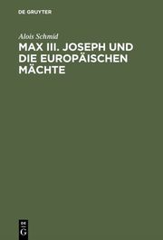 Max III.Joseph und die europäischen Mächte