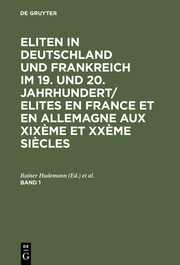 Eliten in Deutschland und Frankreich im 19. und 20. Jahrhundert/Elites en France et en Allemagne aux XIXème et XXème siècles. Band 1