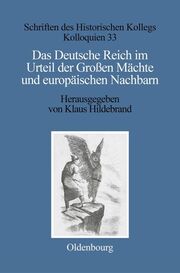 Das Deutsche Reich im Urteil der Großen Mächte und europäischen Nachbarn (1871-1945)