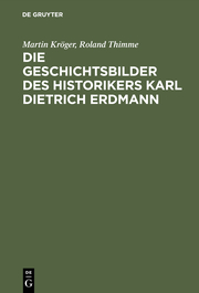 Die Geschichtsbilder des Historiker Karl Dietrich Erdmann