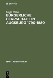 Bürgerliche Herrschaft in Augsburg 1790-1880 - Cover