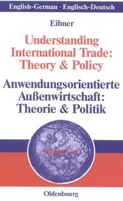 Understanding International Trade: Theory & Policy/Anwendungsorientierte Außenwirtschaft: Theorie & Politik