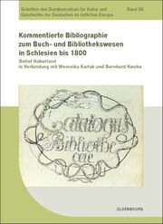 Kommentierte Bibliographie zum Buch- und Bibliothekswesen in Schlesien bis 1800