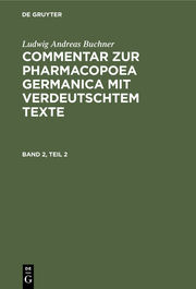 Ludwig Andreas Buchner: Commentar zur Pharmacopoea Germanica mit verdeutschtem Texte. Band 2, Teil 2