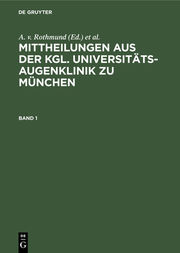 Mittheilungen aus der kgl. Universitäts-Augenklinik zu München. Band 1