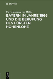 Bayern im Jahre 1866 und die Berufung des Fürsten Hohenlohe - Cover