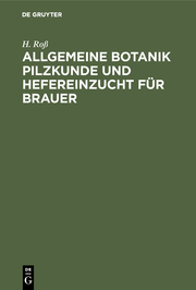 Allgemeine Botanik Pilzkunde und Hefereinzucht für Brauer