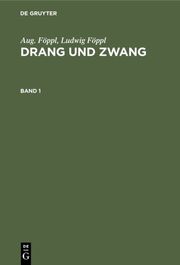 Aug. Föppl; Ludwig Föppl: Drang und Zwang. Band 1