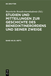 Studien und Mitteilungen zur Geschichte des Benediktinerordens und seiner Zweige. Band 48 (III. Heft)