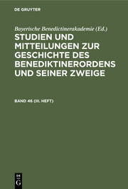 Studien und Mitteilungen zur Geschichte des Benediktinerordens und seiner Zweige. Band 46 (III. Heft)