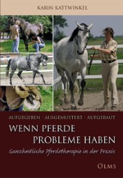 Aufgegeben, Ausgemustert, Aufgebaut: Wenn Pferde Probleme haben - Ganzheitliche Pferdetherapie in der Praxis