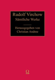 Rudolf Virchow: Sämtliche Werke Abt II Bd. 30.1
