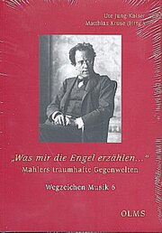 'Was mir die Engel erzählen...' - Mahlers traumhafte Gegenwelten