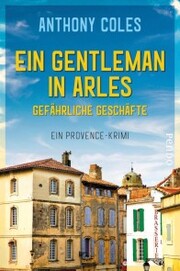 Ein Gentleman in Arles - Gefährliche Geschäfte - Cover