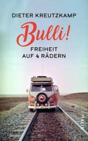 Bulli! Freiheit auf vier Rädern - Cover