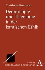 Deontologie und Teleologie in der kantischen Ethik - Cover
