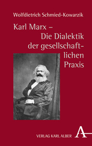 Karl Marx - Die Dialektik der gesellschaftlichen Praxis.