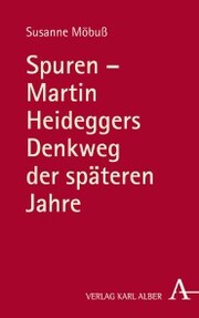 Spuren - Martin Heideggers Denkweg der späteren Jahre