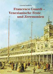 Francesco Guardi: Venezianische Feste und Zeremonien