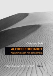 Alfred Ehrhardt: Naturphilosoph mit der Kamera