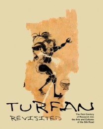 Turfan Revisited - the First Century of Research into the Arts and Cultures of the Silk Road
