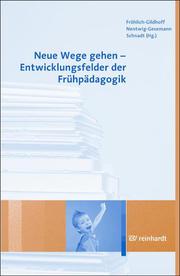 Neue Wege gehen - Entwicklungsfelder der Frühpädagogik - Cover