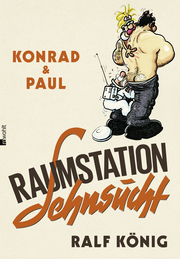 Konrad & Paul: Raumstation Sehnsucht