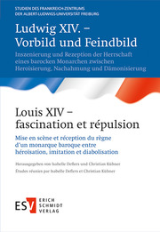 Ludwig XIV. - Vorbild und Feindbild/Louis XIV - fascination et répulsion