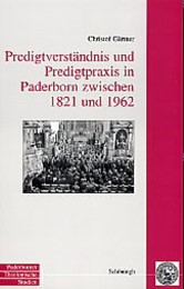 Predigtverständnis und Predigtpraxis in Padeborn zwischen 1821 und 1962 - Cover