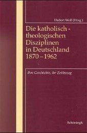 Die katholisch-theologischen Disziplinen in Deutschland 1870-1962