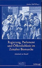 Regierung, Parlament und Öffentlichkeit im Zeitalter Bismarcks