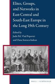 Elites, Groups, and Networks in East-Central and South-East Europe in the Long 19th Century
