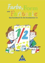 Farbe, Form und Fantasie - Das Kunstbuch für die Grundschule
