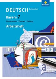Kompetenzen - Themen - Training - Arbeitsbuch für den Deutschunterricht am Gymnasium in Bayern