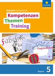 Kompetenzen - Themen - Training. Deutsch Gymnasium Bayern - Neubearbeitung