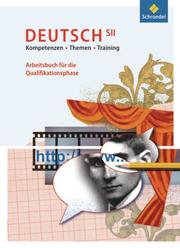 Kompetenzen - Themen - Training - Arbeitsbuch für den Deutschunterricht in der SII
