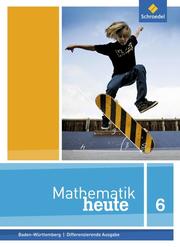 Mathematik heute - Ausgabe 2015 für Baden-Württemberg