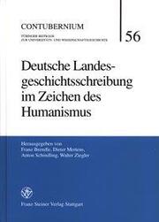 Deutsche Landesgeschichtsschreibung im Zeichen des Humanismus